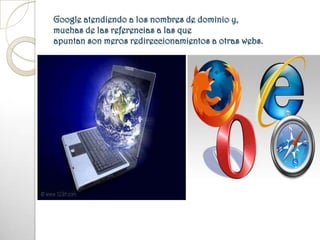 Google atendiendo a los nombres de dominio y, muchas de las referencias a las que apuntan son meros redireccionamientos a otras webs.