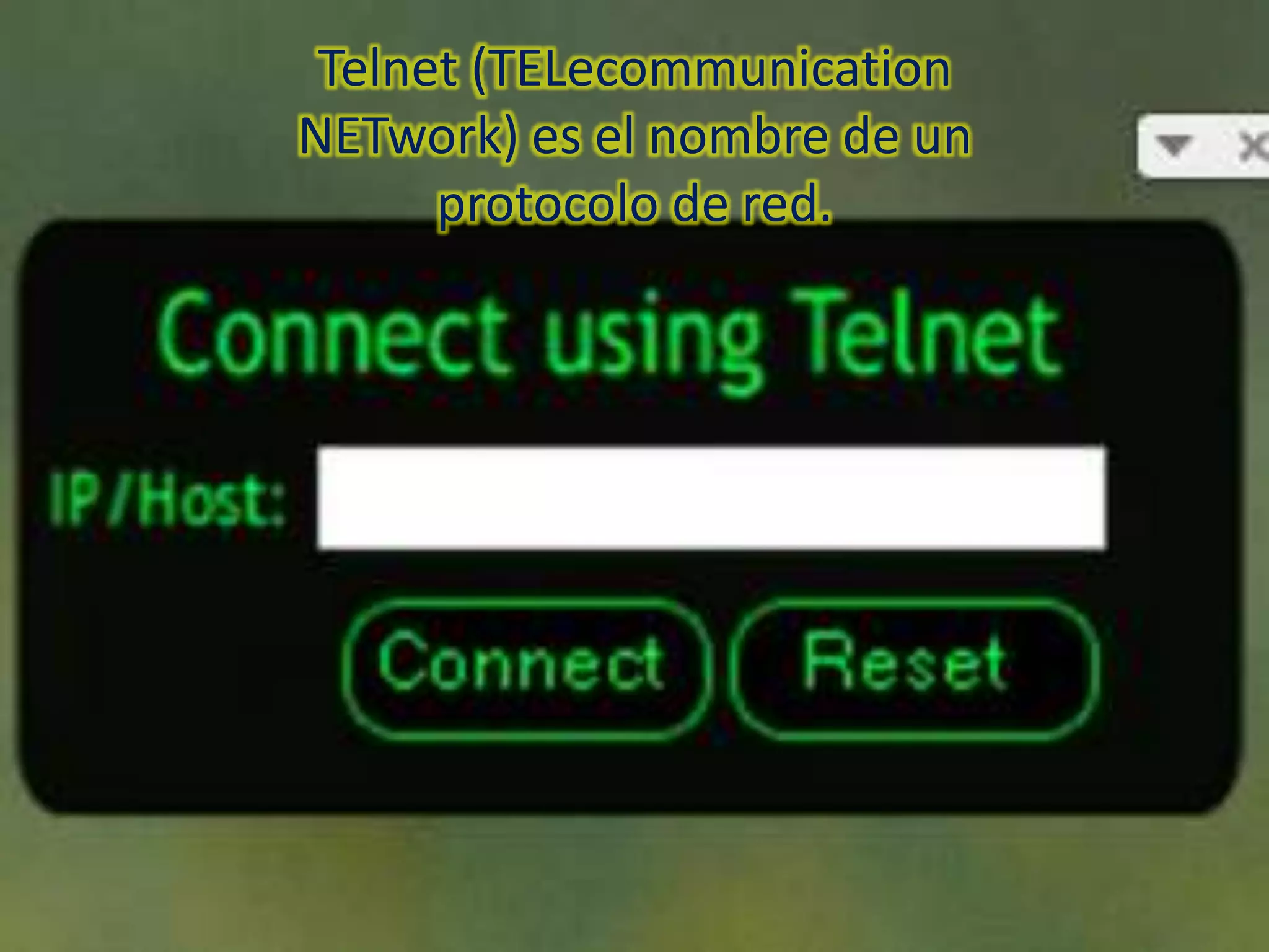 Telnet (TELecommunication
NETwork) es el nombre de un
      protocolo de red.
 