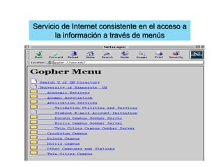 Servicio de Internet consistente en el acceso a
la información a través de menús