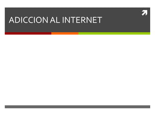 ADICCION AL INTERNET