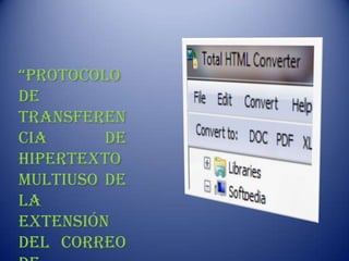 “protocolo
De
Transferen
cia      De
Hipertexto
Multiuso De
La
Extensión
Del Correo
 