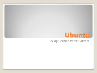 Ubuntu Irving GermanPerez Cabrera 