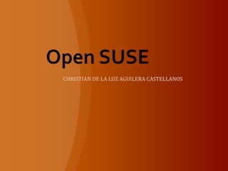 Open SUSE CHRISTIAN DE LA LUZ AGUILERA CASTELLANOS  