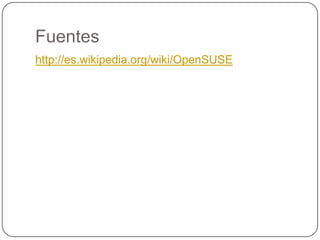 Fuenteshttp://es.wikipedia.org/wiki/OpenSUSE