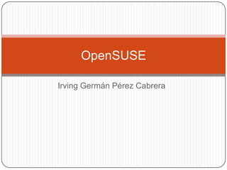 Irving Germán Pérez Cabrera OpenSUSE 