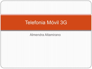 Almendra Altamirano Telefonia Móvil 3G 