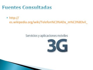 http:// es.wikipedia.org/wiki/Telefon%C3%ADa_m%C3%B3vil_3G 