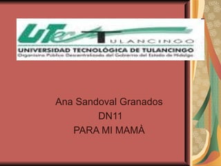 Ana Sandoval Granados  DN11 PARA MI MAMÀ  