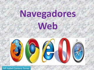 Navegadores Web Mª Isabel Cantero Torres 