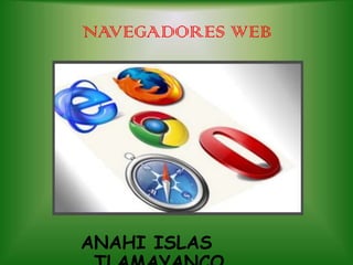 NAVEGADORES WEB ANAHI ISLAS TLAMAYANCO  