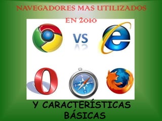NAVEGADORES MAS UTILIZADOS EN 2010 Y CARACTERÍSTICAS BÁSICAS
