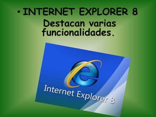 INTERNET EXPLORER 8 Destacan varias funcionalidades. 