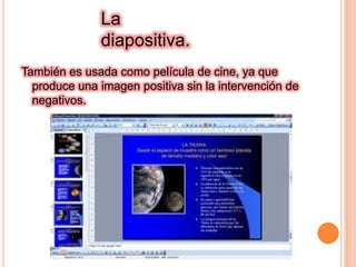También es usada como película de cine, ya que produce una imagen positiva sin la intervención de negativos.La diapositiva.