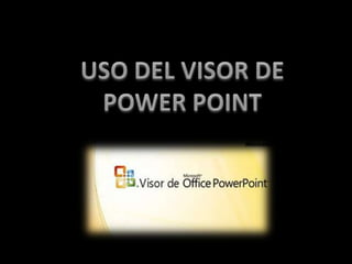 USO DEL VISOR DE POWER POINT  