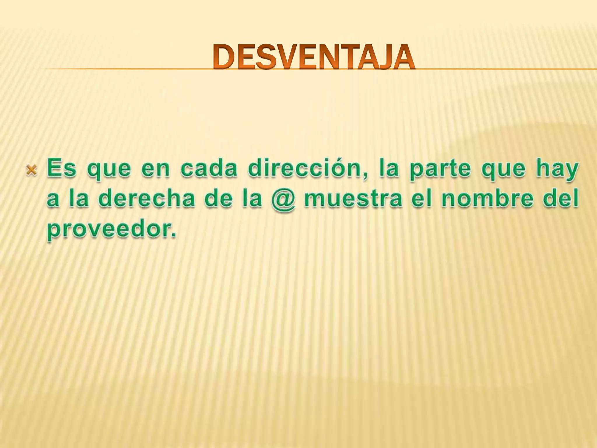 DESVENTAJAEs que en cada dirección, la parte que hay a la derecha de la @ muestra el nombre del proveedor.