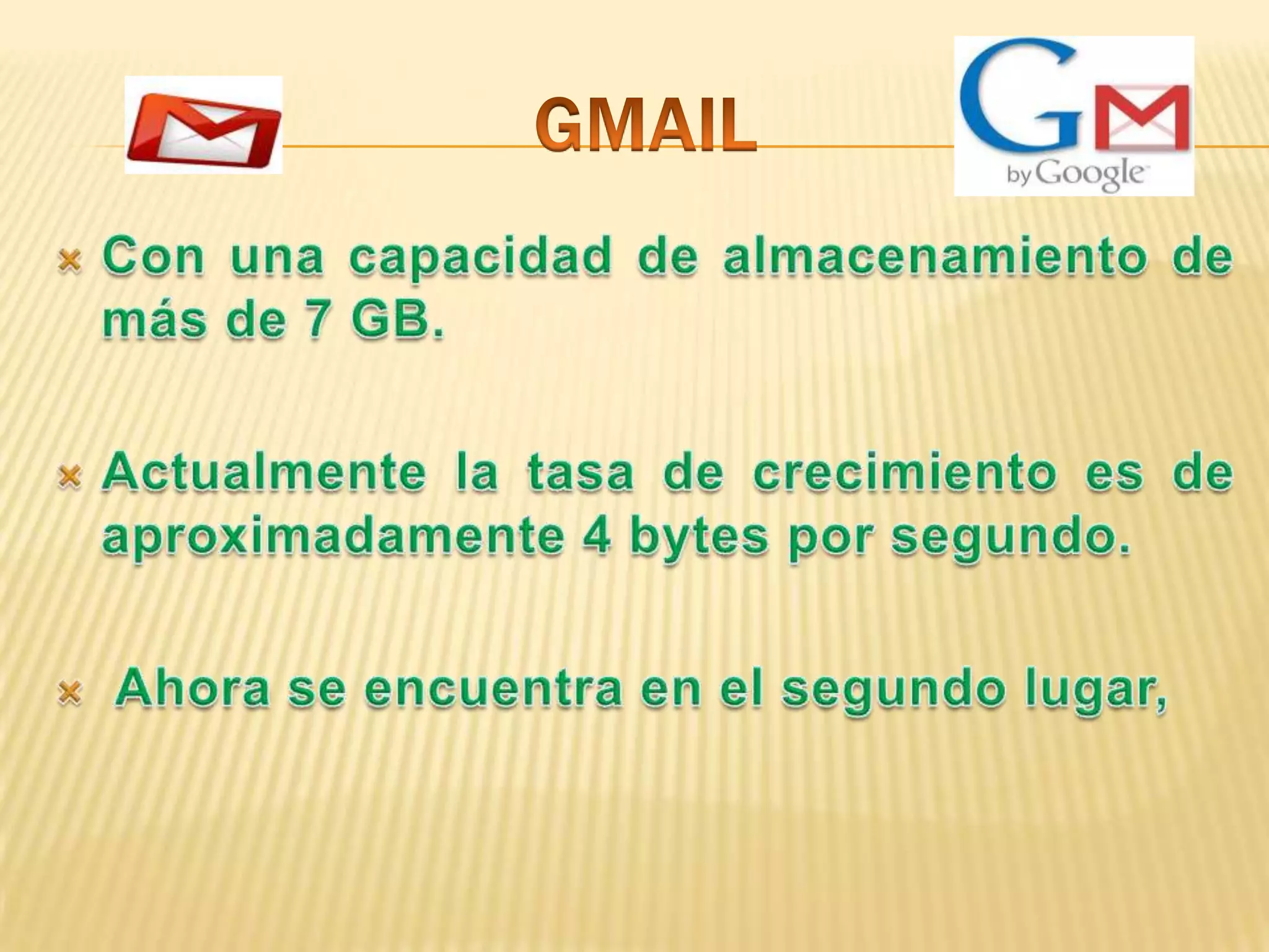 GMAILCon una capacidad de almacenamiento de más de 7 GB. Actualmente la tasa de crecimiento es de aproximadamente 4 bytes por segundo. Ahora se encuentra en el segundo lugar, 