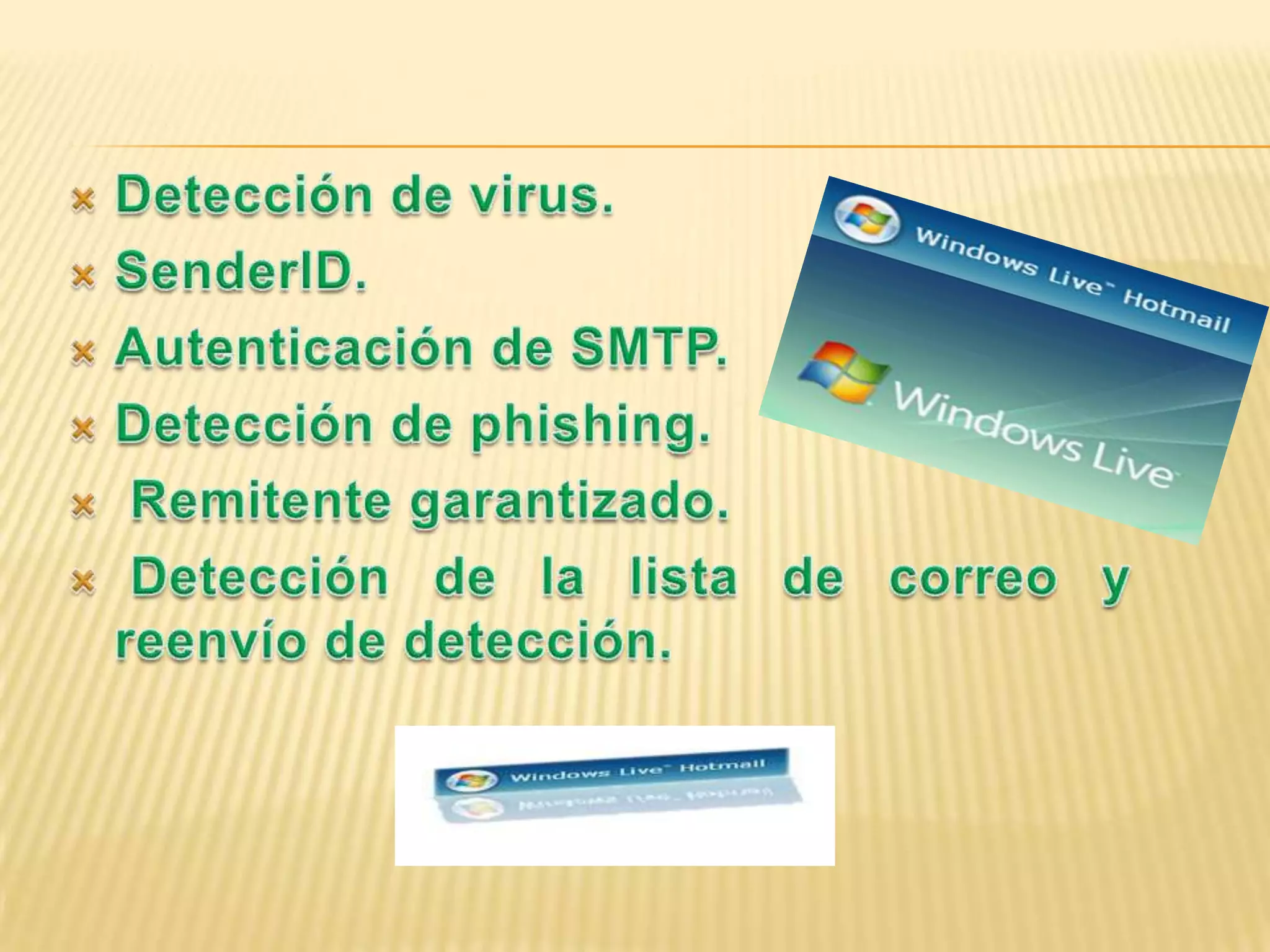 Detección de virus.SenderID.Autenticación de SMTP.Detección de phishing.Remitente garantizado.Detección de la lista de correo y reenvío de detección.