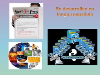   Se desarrollan en lengua española