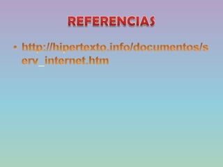 REFERENCIAShttp://hipertexto.info/documentos/serv_internet.htm