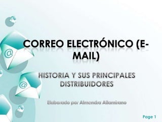 Correo electrónico (e-mail) HISTORIA Y SUS PRINCIPALES DISTRIBUIDORES Elaborado por Almendra Altamirano 