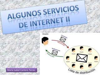 Algunos servicios de Internet II,[object Object],María Isabel Cantero Torres ,[object Object]