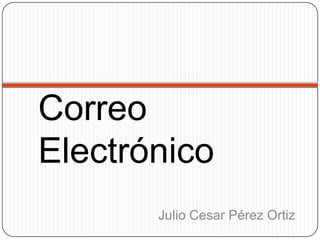 Correo Electrónico  Julio Cesar Pérez Ortiz 