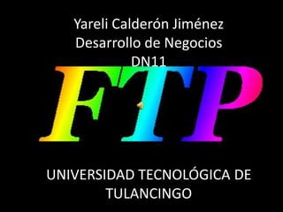 Yareli Calderón JiménezDesarrollo de NegociosDN11UNIVERSIDAD TECNOLÓGICA DE TULANCINGO 