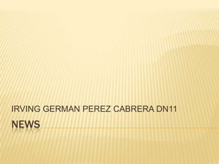 NEWS IRVING GERMAN PEREZ CABRERA DN11 