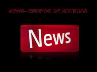 NEWS- GRUPOS DE NOTICIAS 