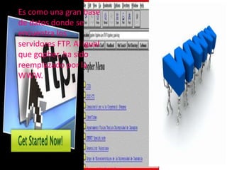 Es como una gran base de datos donde se encuentra los servidores FTP. Al igual que gopher, ha sido reemplazado por la WWW.