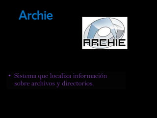 ArchieSistema que localiza información sobre archivos y directorios.