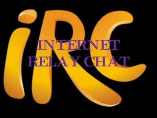 INTERNET RELAY CHAT 