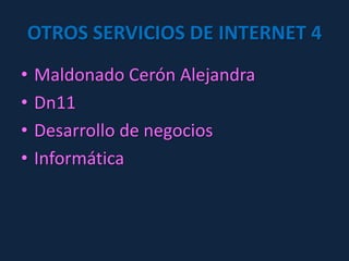 OTROS SERVICIOS DE INTERNET 4  Maldonado Cerón Alejandra Dn11 Desarrollo de negocios  Informática  