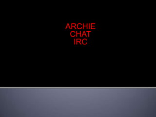 ARCHIE   CHAT IRC 