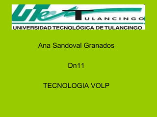 Ana Sandoval Granados  Dn11  TECNOLOGIA VOLP  