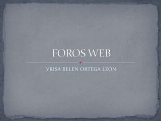 VRISA BELEN ORTEGA LEÓN FOROS WEB 
