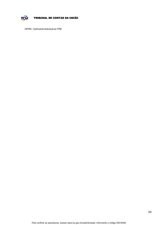 TRIBUNAL DE CONTAS DA UNIÃO



CIFPM - Coeficiente Individual do FPM




                                                                                                           66


       Para verificar as assinaturas, acesse www.tcu.gov.br/autenticidade, informando o código 49416494.
 