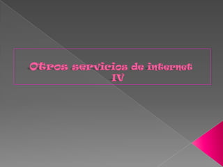 Otros servicios de internet IV 