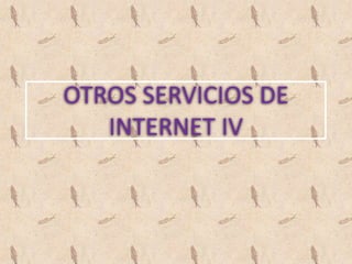OTROS SERVICIOS DE INTERNET IV 