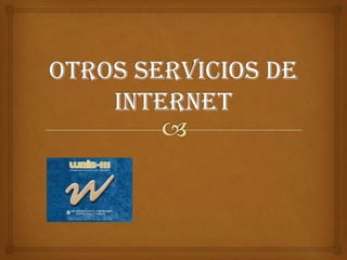 OTROS SERVICIOS DE INTERNET,[object Object]