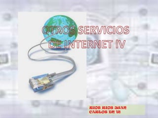 OTROS SERVICIOS  DE INTERNET lV RIOS RIOS JUAN CARLOS DN 12 