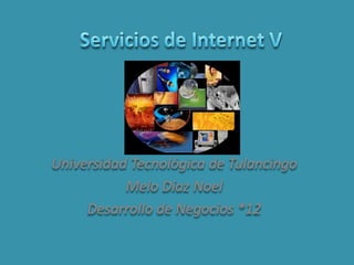 Servicios de Internet V Universidad Tecnológica de Tulancingo Melo Díaz Noel Desarrollo de Negocios *12 