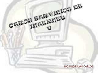 OTROS SERVICIOS DE INTERNET V RIOS RIOS JUAN CARLOS 