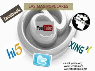 LAS MAS POPULARESes.wikipedia.org www.scribd.com ww.redesociales.net
