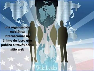 una organización
      mediática
  internacional sin
 ánimo de lucro que
publica a través de su
      sitio web
 
