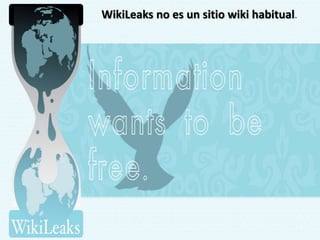 WikiLeaks no es un sitio wiki habitual.
 