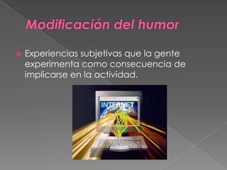    Experiencias subjetivas que la gente
    experimenta como consecuencia de
    implicarse en la actividad.
 