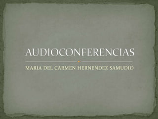 MARIA DEL CARMEN HERNENDEZ SAMUDIO
 
