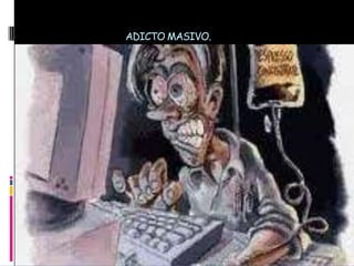 ADICTO MASIVO.
 