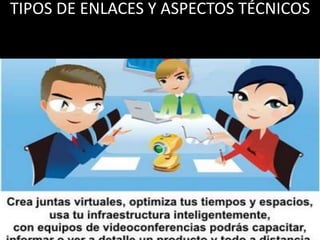 TIPOS DE ENLACES Y ASPECTOS TÉCNICOS